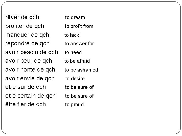 rêver de qch profiter de qch manquer de qch répondre de qch avoir besoin