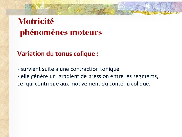 Motricité phénomènes moteurs Variation du tonus colique : - survient suite à une contraction