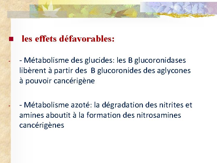 n les effets défavorables: - - Métabolisme des glucides: les B glucoronidases libèrent à