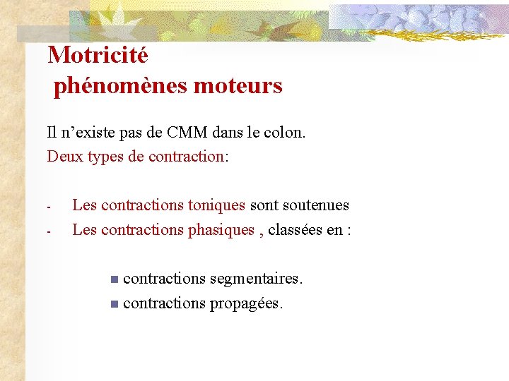 Motricité phénomènes moteurs Il n’existe pas de CMM dans le colon. Deux types de