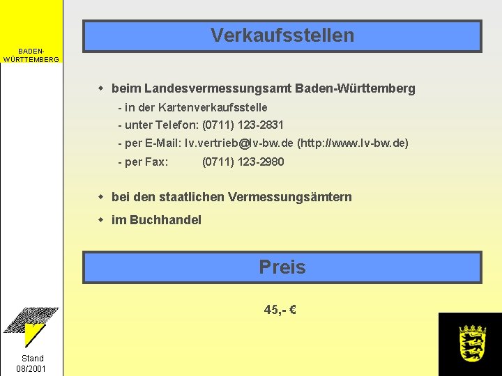 Verkaufsstellen BADENWÜRTTEMBERG w beim Landesvermessungsamt Baden-Württemberg - in der Kartenverkaufsstelle - unter Telefon: (0711)