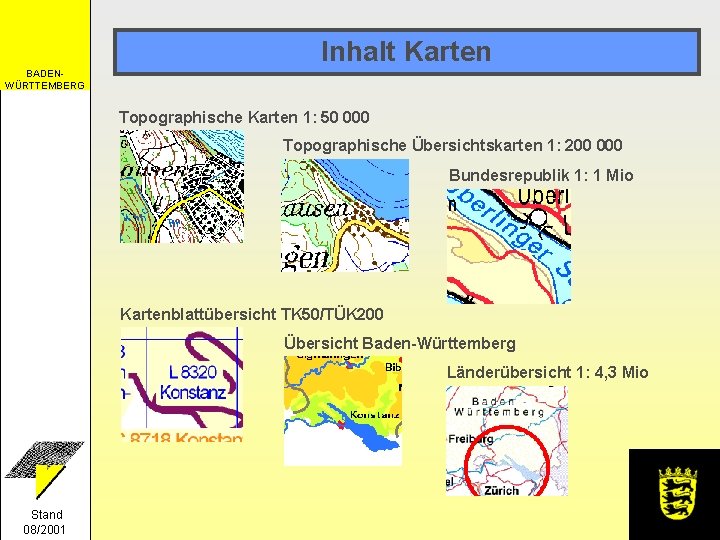 Inhalt Karten BADENWÜRTTEMBERG Topographische Karten 1: 50 000 Topographische Übersichtskarten 1: 200 000 Bundesrepublik