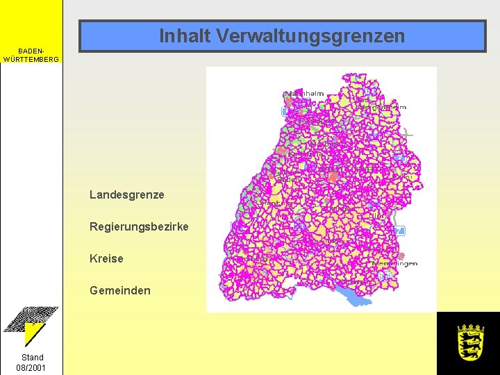 Inhalt Verwaltungsgrenzen BADENWÜRTTEMBERG Landesgrenze Regierungsbezirke Kreise Gemeinden Stand 08/2001 