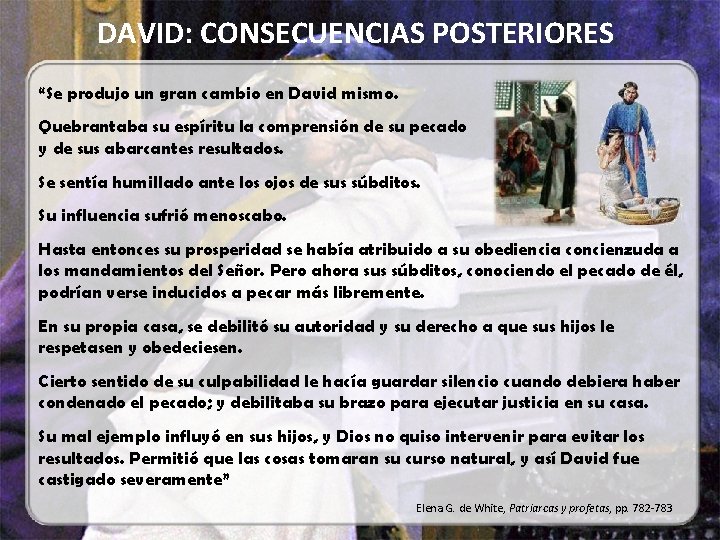DAVID: CONSECUENCIAS POSTERIORES “Se produjo un gran cambio en David mismo. Quebrantaba su espíritu