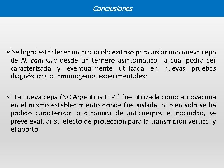 Conclusiones üSe logró establecer un protocolo exitoso para aislar una nueva cepa de N.