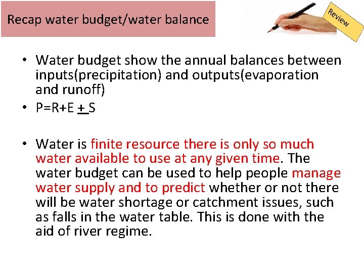 Recap water budget/water balance • Water budget show the annual balances between inputs(precipitation) and