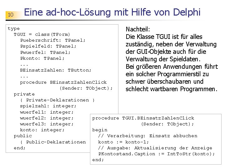 10 Eine ad-hoc-Lösung mit Hilfe von Delphi type Nachteil: TGUI = class(TForm) Die Klasse