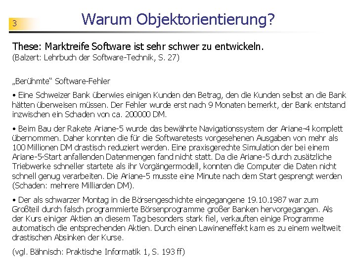 3 Warum Objektorientierung? These: Marktreife Software ist sehr schwer zu entwickeln. (Balzert: Lehrbuch der