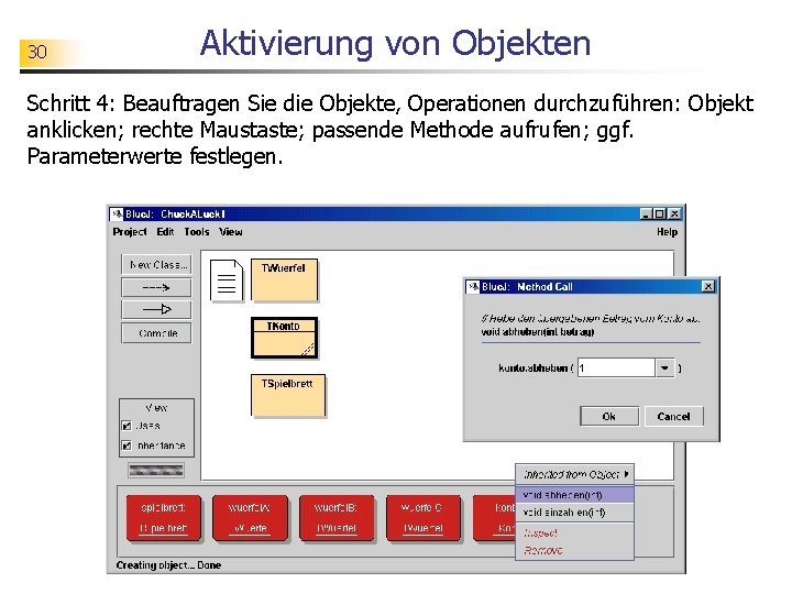 30 Aktivierung von Objekten Schritt 4: Beauftragen Sie die Objekte, Operationen durchzuführen: Objekt anklicken;