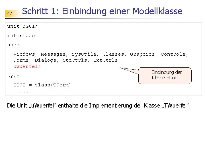 Schritt 1: Einbindung einer Modellklasse 47 unit u. GUI; interface uses Windows, Messages, Sys.