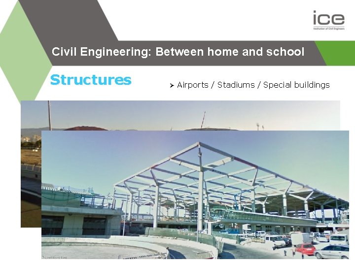 Civil Engineering: Between home and school Structures Ø Airports / Stadiums / Special buildings