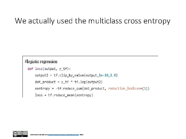 We actually used the multiclass cross entropy This document is licensed with a Creative