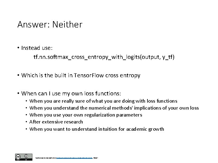 Answer: Neither • Instead use: tf. nn. softmax_cross_entropy_with_logits(output, y_tf) • Which is the built