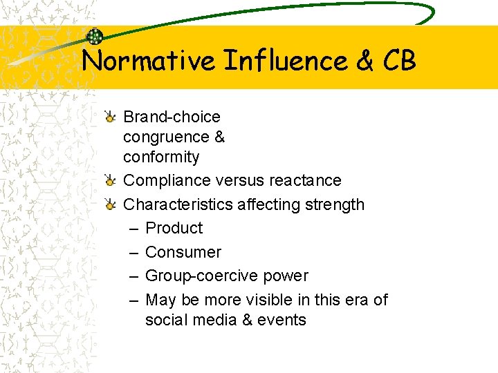 Normative Influence & CB Brand-choice congruence & conformity Compliance versus reactance Characteristics affecting strength