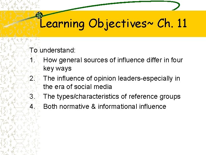 Learning Objectives~ Ch. 11 To understand: 1. How general sources of influence differ in