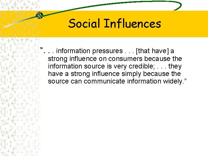 Social Influences “. . . information pressures. . . [that have] a strong influence