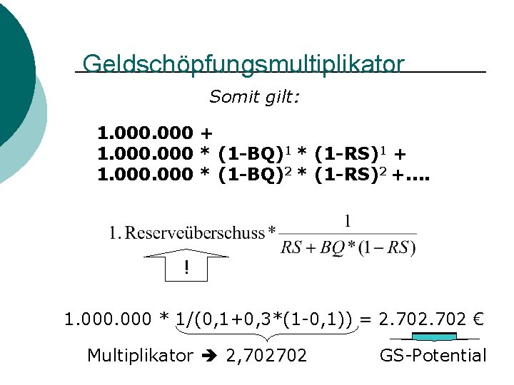 Geldschöpfungsmultiplikator Somit gilt: 1. 000 + 1. 000 * (1 -BQ)1 * (1 -RS)1