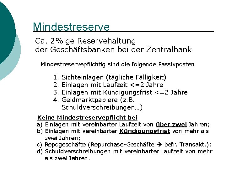 Mindestreserve Ca. 2%ige Reservehaltung der Geschäftsbanken bei der Zentralbank Mindestreservepflichtig sind die folgende Passivposten