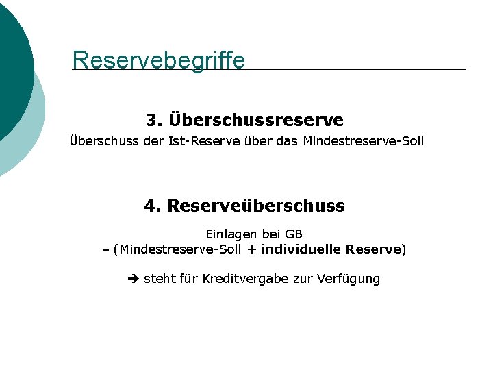 Reservebegriffe 3. Überschussreserve Überschuss der Ist-Reserve über das Mindestreserve-Soll 4. Reserveüberschuss Einlagen bei GB