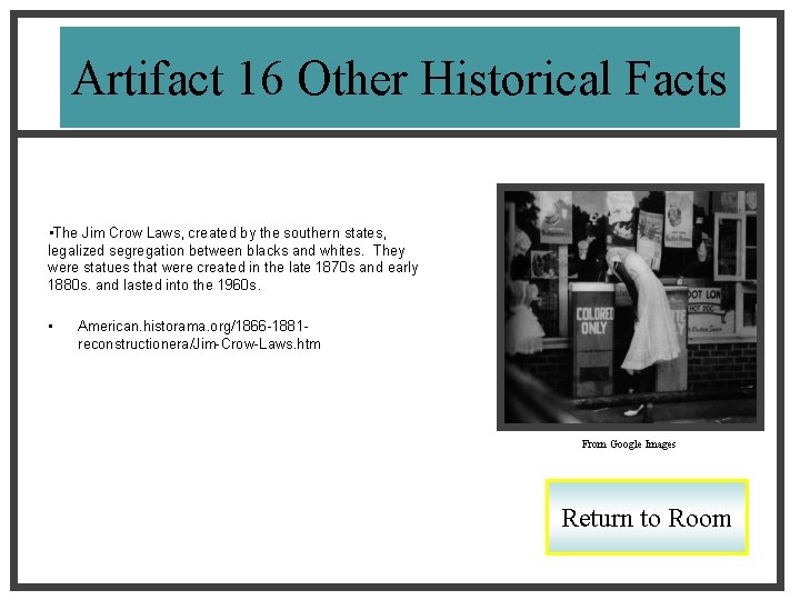 Artifact 16 Other Historical Facts • The Jim Crow Laws, created by the southern