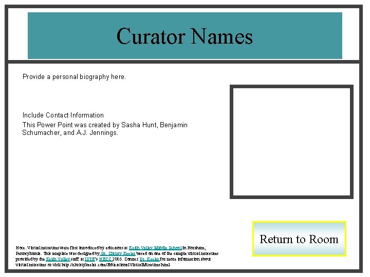 Curator Names Provide a personal biography here. Include Contact Information This Power Point was
