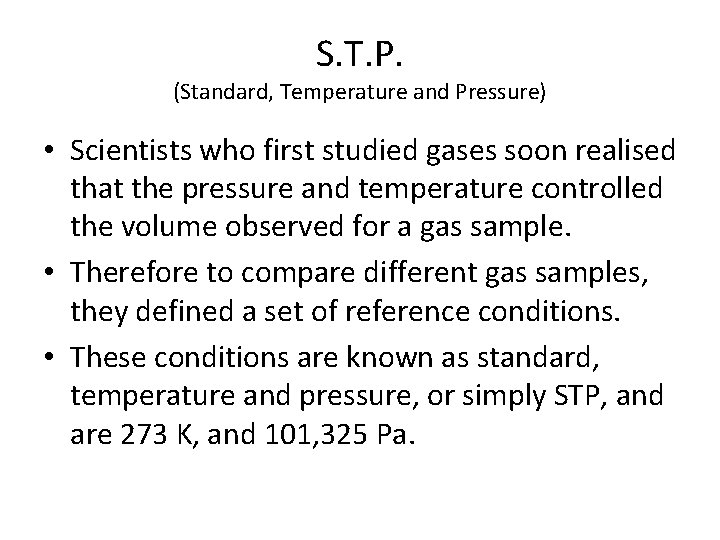 S. T. P. (Standard, Temperature and Pressure) • Scientists who first studied gases soon