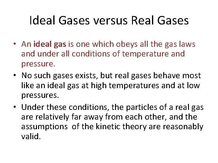 Ideal Gases versus Real Gases • An ideal gas is one which obeys all