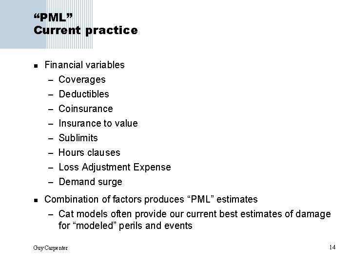 “PML” Current practice n Financial variables – Coverages – Deductibles – Coinsurance – Insurance