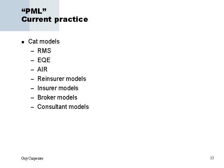 “PML” Current practice n Cat models – RMS – EQE – AIR – Reinsurer