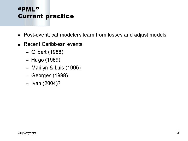 “PML” Current practice n Post-event, cat modelers learn from losses and adjust models n