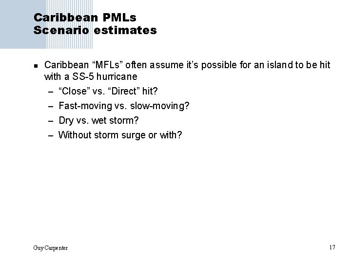 Caribbean PMLs Scenario estimates n Caribbean “MFLs” often assume it’s possible for an island