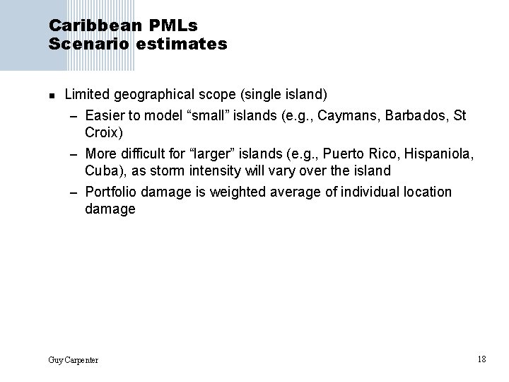 Caribbean PMLs Scenario estimates n Limited geographical scope (single island) – Easier to model