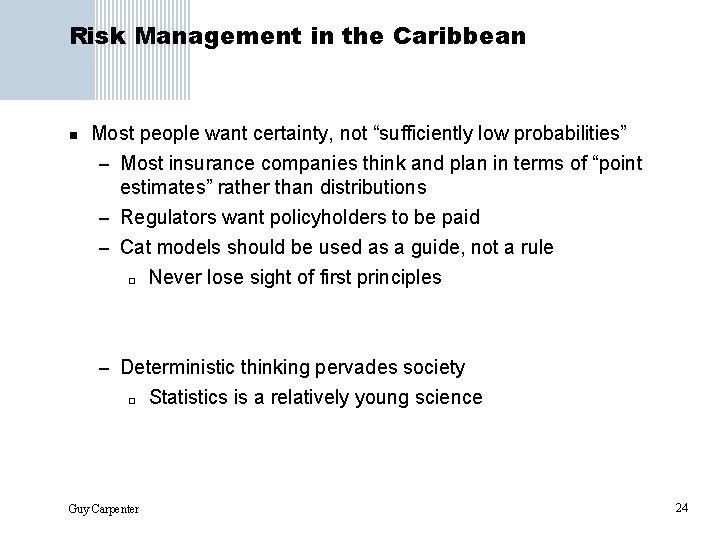Risk Management in the Caribbean n Most people want certainty, not “sufficiently low probabilities”