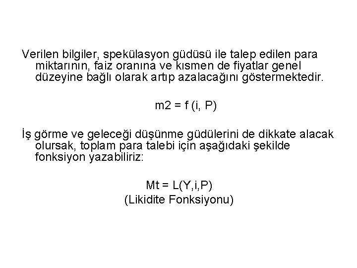 Verilen bilgiler, spekülasyon güdüsü ile talep edilen para miktarının, faiz oranına ve kısmen de