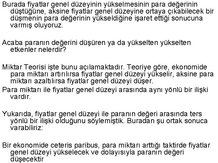 Burada fiyatlar genel düzeyinin yükselmesinin para değerinin düştüğüne, aksine fiyatlar genel düzeyine ortaya çıkabilecek