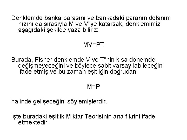 Denklemde banka parasını ve bankadaki paranın dolanım hızını da sırasıyla M ve V”ye katarsak,