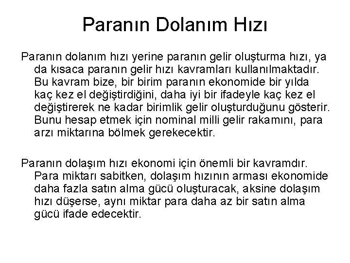 Paranın Dolanım Hızı Paranın dolanım hızı yerine paranın gelir oluşturma hızı, ya da kısaca