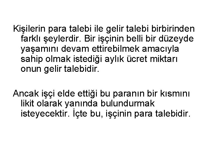 Kişilerin para talebi ile gelir talebi birbirinden farklı şeylerdir. Bir işçinin belli bir düzeyde