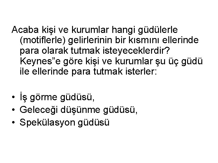 Acaba kişi ve kurumlar hangi güdülerle (motiflerle) gelirlerinin bir kısmını ellerinde para olarak tutmak