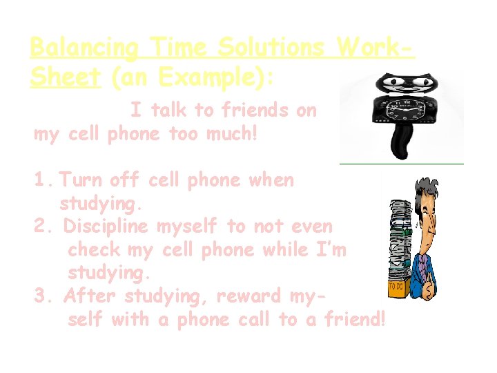 Balancing Time Solutions Work. Sheet (an Example): Problem: I talk to friends on my