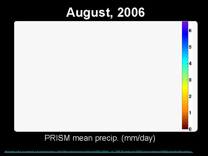 August, 2006 PRISM mean precip. (mm/day) http: //www. prism. oregonstate. edu/products/viewer. phtml? file=/pub/prism/us/graphics/ppt/2000 -2009/us_ppt_2006.