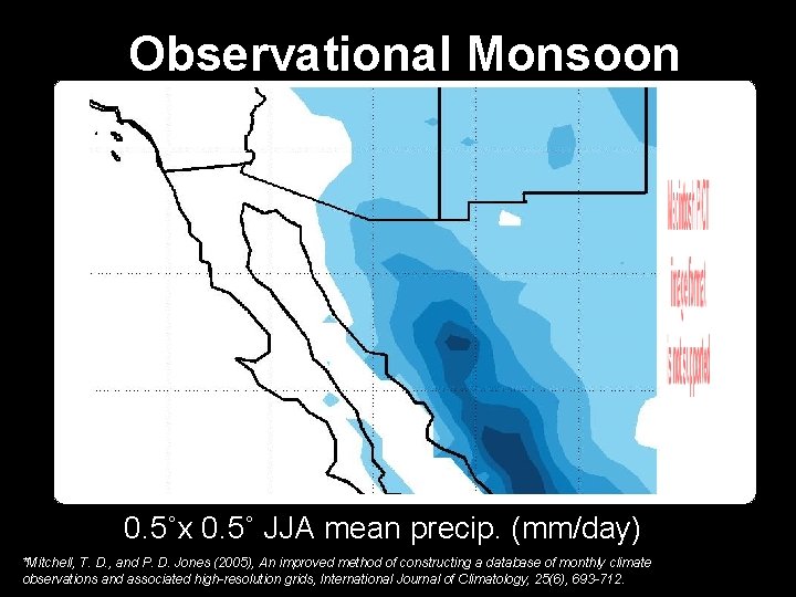 Observational Monsoon 0. 5˚x 0. 5˚ JJA mean precip. (mm/day) *Mitchell, T. D. ,