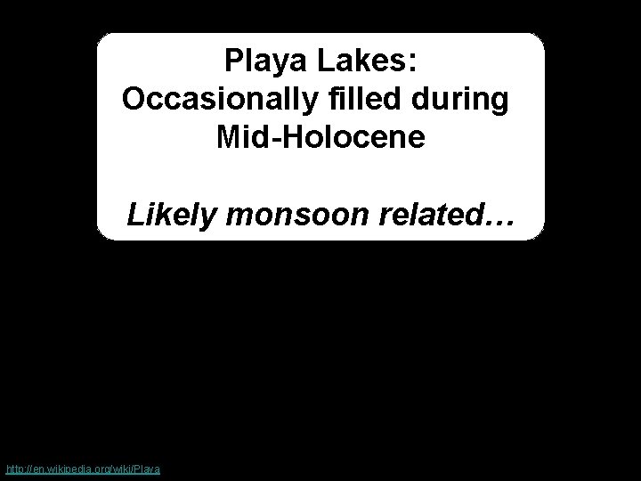Playa Lakes: Occasionally filled during Mid-Holocene Likely monsoon related… http: //en. wikipedia. org/wiki/Playa 