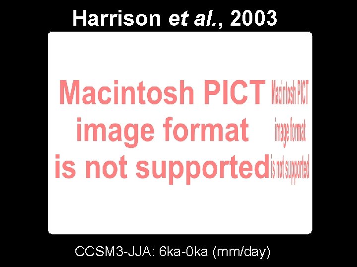 Harrison et al. , 2003 CCSM 3 -JJA: 6 ka-0 ka (mm/day) 