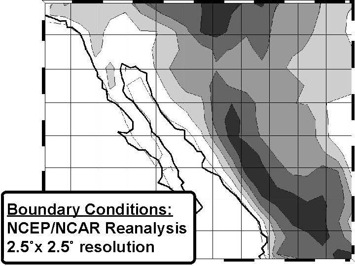 Boundary Conditions: NCEP/NCAR Reanalysis 2. 5˚x 2. 5˚ resolution 