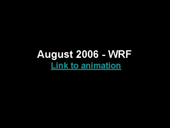 August 2006 - WRF Link to animation 