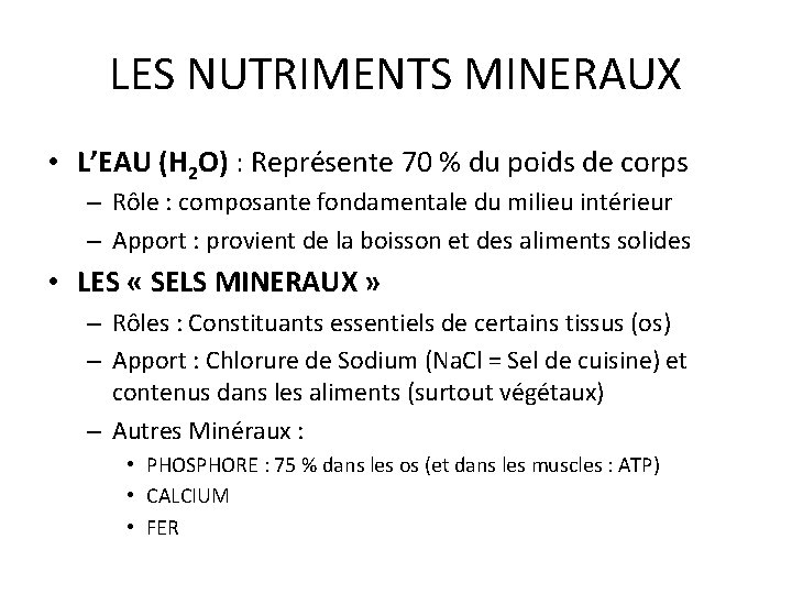 LES NUTRIMENTS MINERAUX • L’EAU (H 2 O) : Représente 70 % du poids