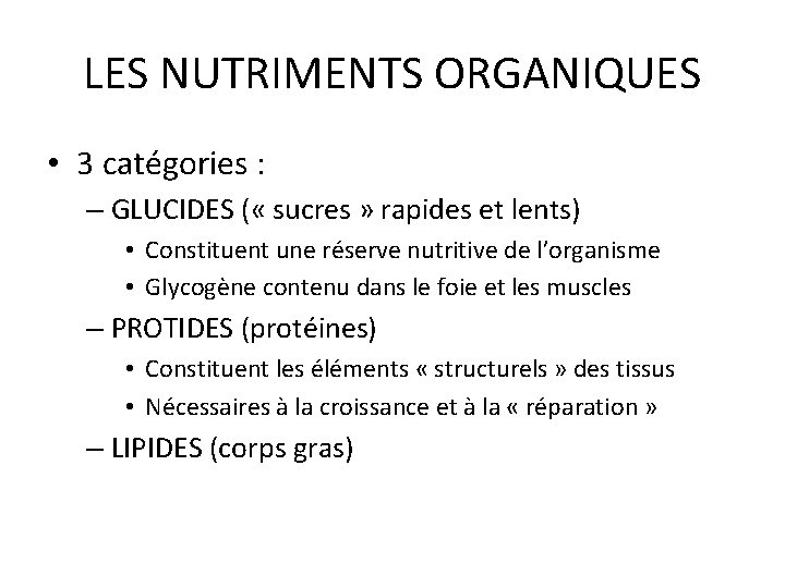 LES NUTRIMENTS ORGANIQUES • 3 catégories : – GLUCIDES ( « sucres » rapides