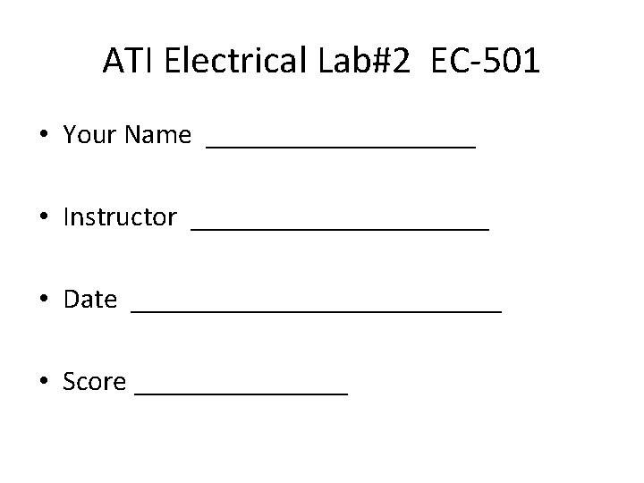 ATI Electrical Lab#2 EC-501 • Your Name __________ • Instructor ___________ • Date _____________