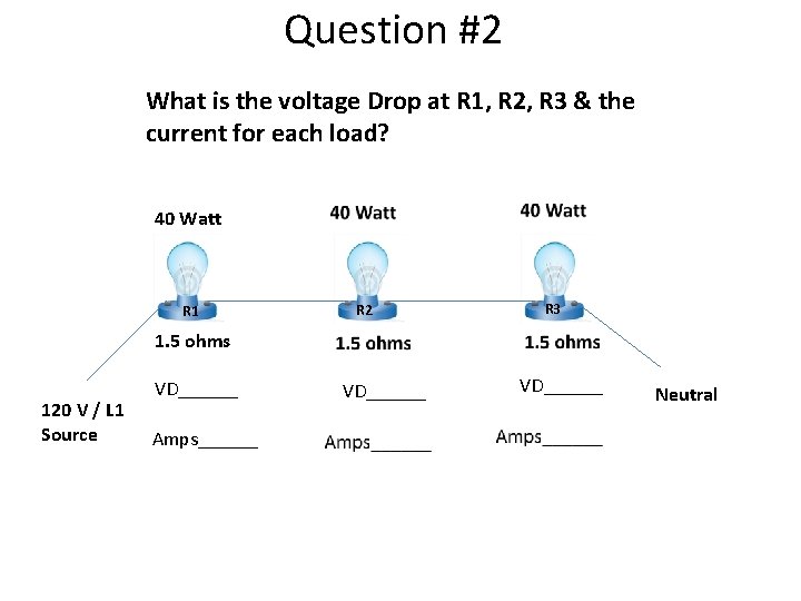 Question #2 What is the voltage Drop at R 1, R 2, R 3